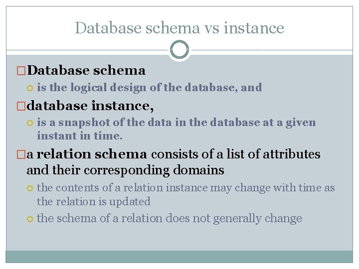 Database schema vs instance �Database schema is the logical design of the database, and