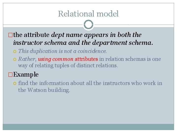 Relational model �the attribute dept name appears in both the instructor schema and the