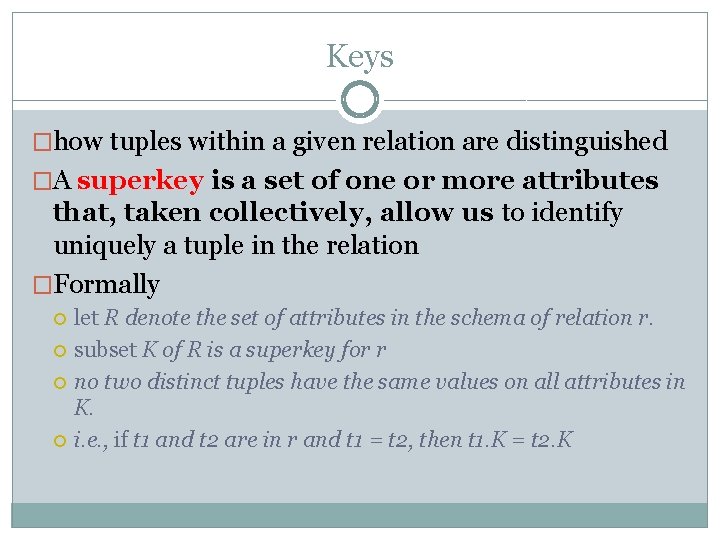 Keys �how tuples within a given relation are distinguished �A superkey is a set