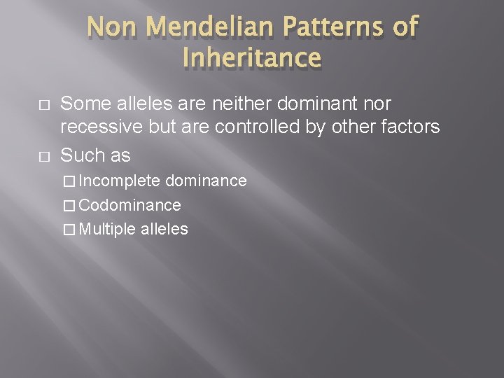 Non Mendelian Patterns of Inheritance � � Some alleles are neither dominant nor recessive