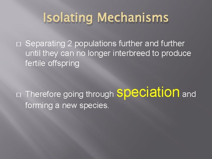 Isolating Mechanisms � Separating 2 populations further and further until they can no longer