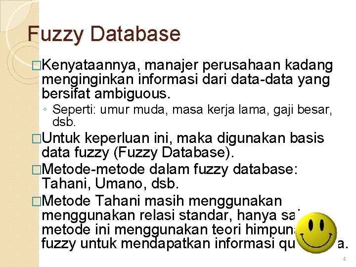 Fuzzy Database �Kenyataannya, manajer perusahaan kadang menginginkan informasi dari data-data yang bersifat ambiguous. ◦