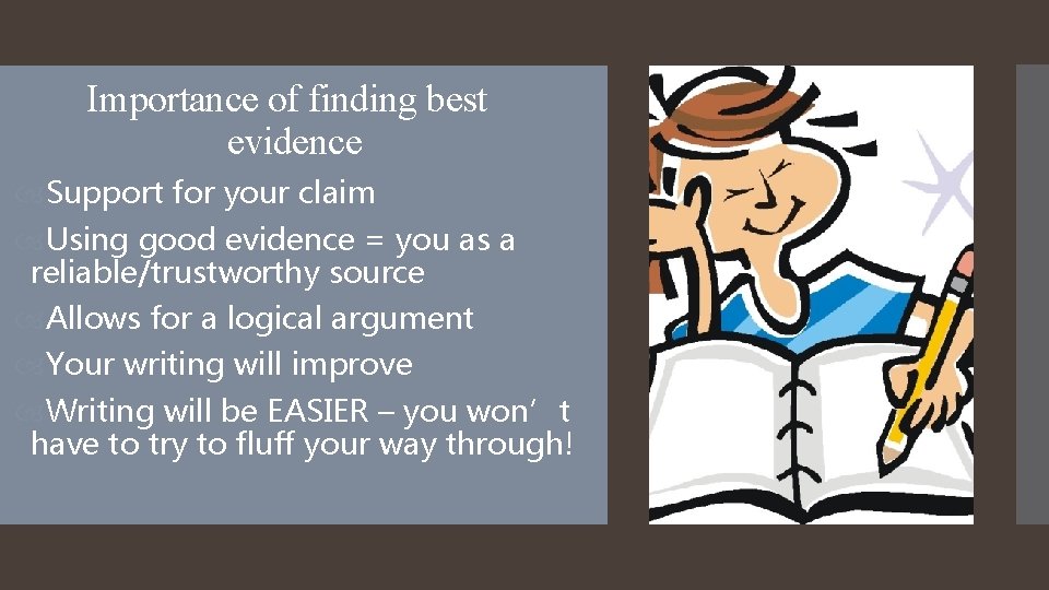 Importance of finding best evidence Support for your claim Using good evidence = you