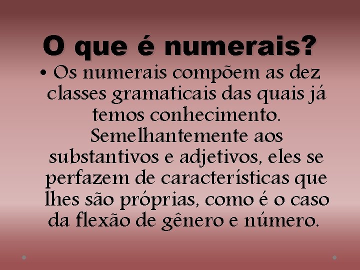 O que é numerais? • Os numerais compõem as dez classes gramaticais das quais