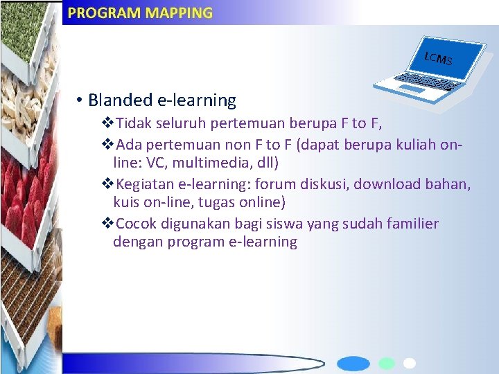 LCMS • Blanded e-learning v. Tidak seluruh pertemuan berupa F to F, v. Ada