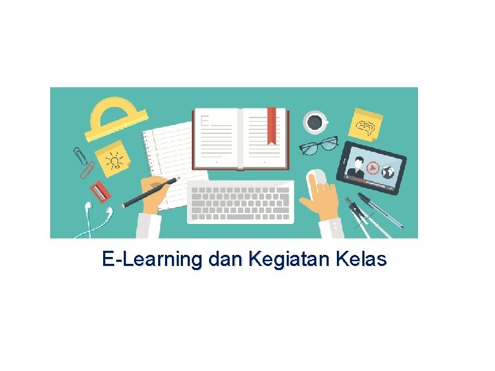 E-Learning dan Kegiatan Kelas 