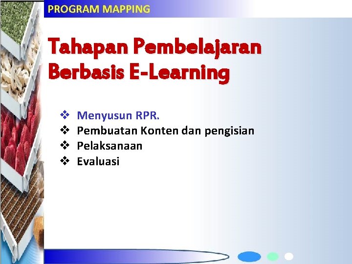 Tahapan Pembelajaran Berbasis E-Learning v v Menyusun RPR. Pembuatan Konten dan pengisian Pelaksanaan Evaluasi