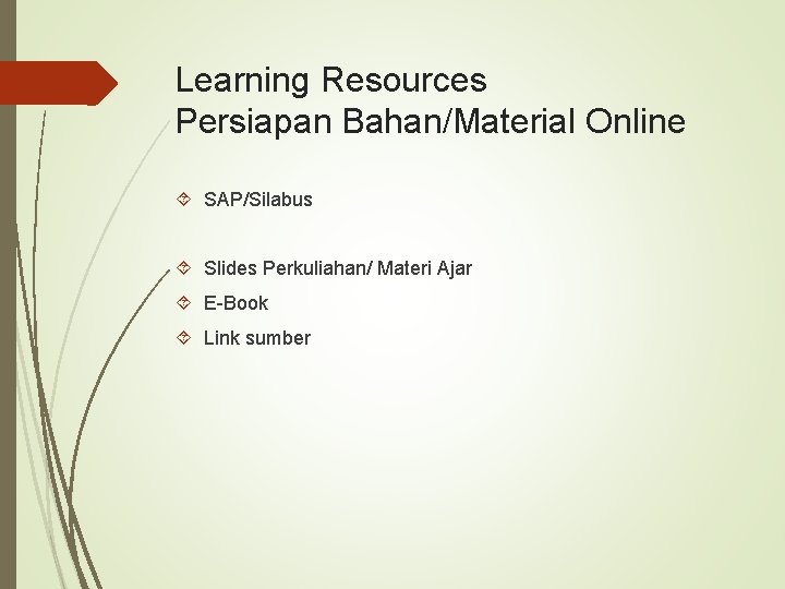 Learning Resources Persiapan Bahan/Material Online SAP/Silabus Slides Perkuliahan/ Materi Ajar E-Book Link sumber 