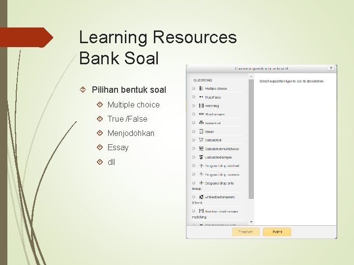 Learning Resources Bank Soal Pilihan bentuk soal Multiple choice True /False Menjodohkan Essay dll