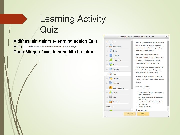 Learning Activity Quiz Aktifitas lain dalam e-learning adalah Quis Pilih Pada Minggu / Waktu