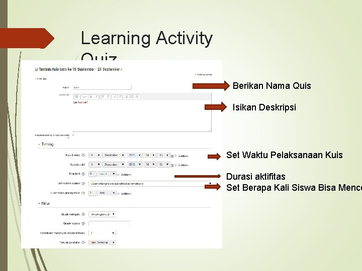 Learning Activity Quiz Berikan Nama Quis Isikan Deskripsi Set Waktu Pelaksanaan Kuis Durasi aktifitas