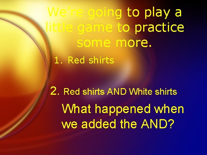 We’re going to play a little game to practice some more. 1. Red shirts