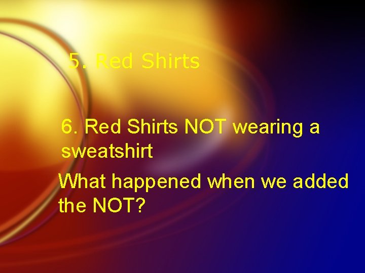 5. Red Shirts 6. Red Shirts NOT wearing a sweatshirt What happened when we