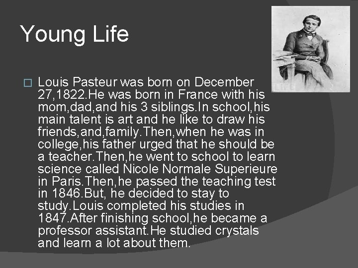 Young Life � Louis Pasteur was born on December 27, 1822. He was born