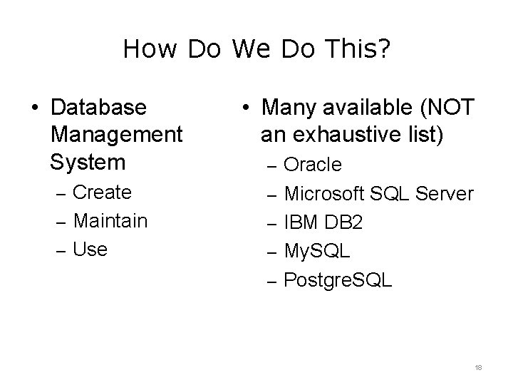 How Do We Do This? • Database Management System • Many available (NOT an