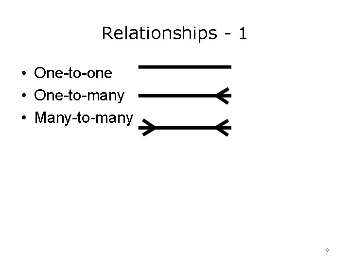 Relationships - 1 • One-to-one • One-to-many • Many-to-many 8 