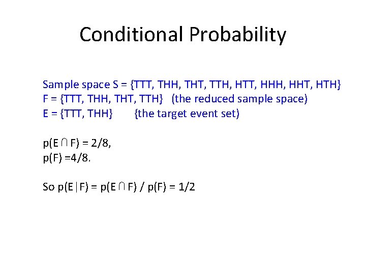 Conditional Probability Sample space S = {TTT, THH, THT, TTH, HTT, HHH, HHT, HTH}