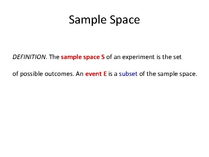 Sample Space DEFINITION. The sample space S of an experiment is the set of