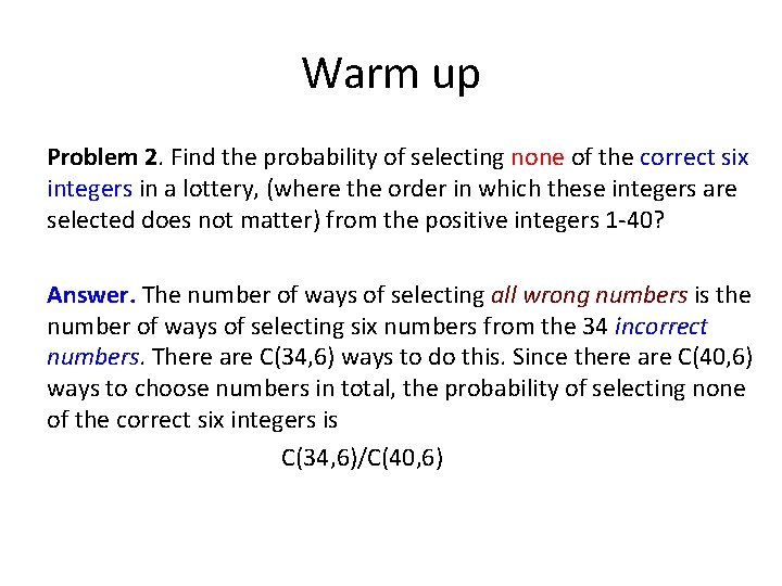 Warm up Problem 2. Find the probability of selecting none of the correct six