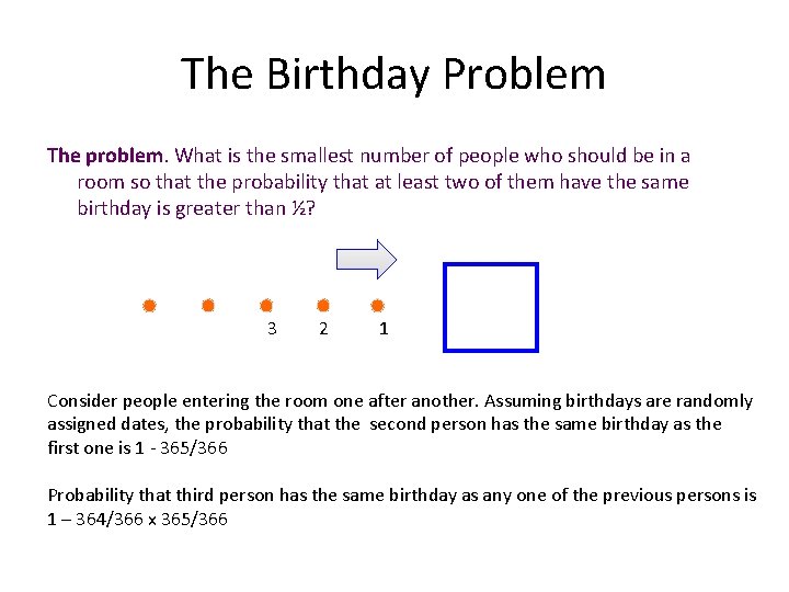The Birthday Problem The problem. What is the smallest number of people who should