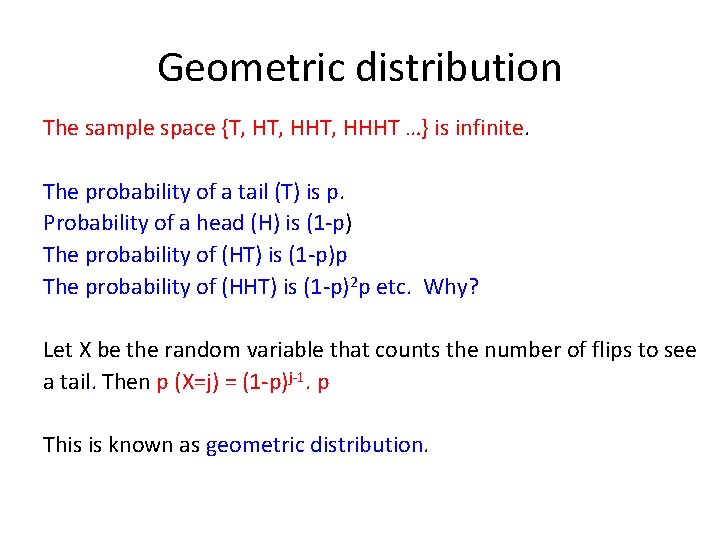 Geometric distribution The sample space {T, HHT, HHHT …} is infinite. The probability of