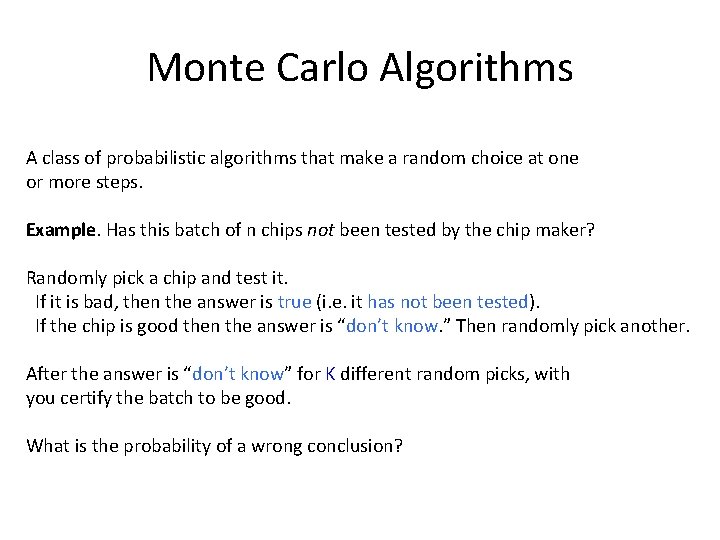 Monte Carlo Algorithms A class of probabilistic algorithms that make a random choice at