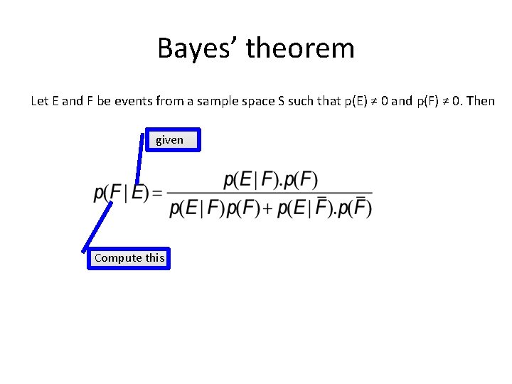 Bayes’ theorem Let E and F be events from a sample space S such