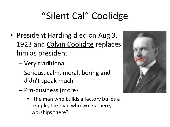 “Silent Cal” Coolidge • President Harding died on Aug 3, 1923 and Calvin Coolidge