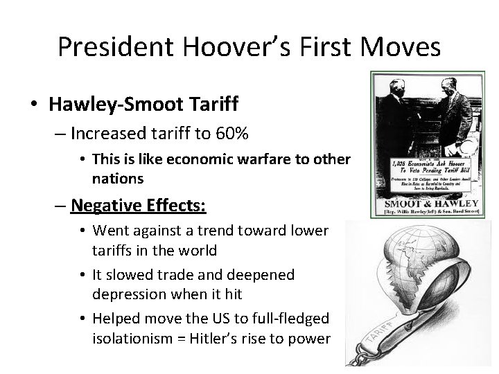 President Hoover’s First Moves • Hawley-Smoot Tariff – Increased tariff to 60% • This