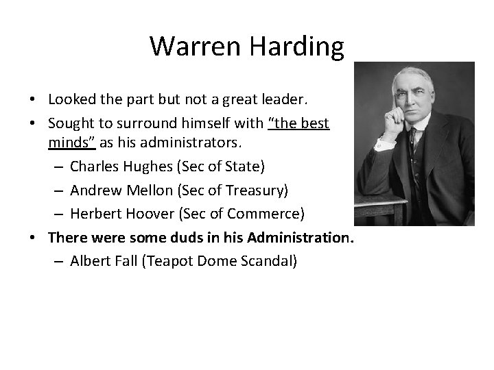 Warren Harding • Looked the part but not a great leader. • Sought to