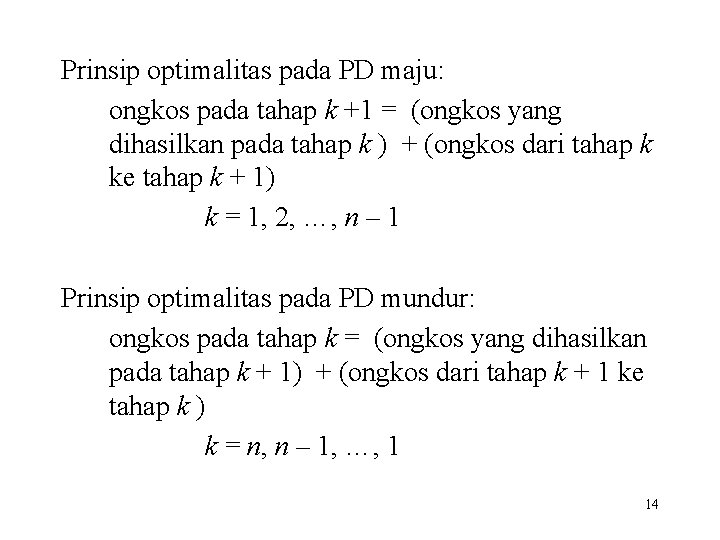 Prinsip optimalitas pada PD maju: ongkos pada tahap k +1 = (ongkos yang dihasilkan