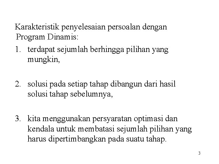 Karakteristik penyelesaian persoalan dengan Program Dinamis: 1. terdapat sejumlah berhingga pilihan yang mungkin, 2.