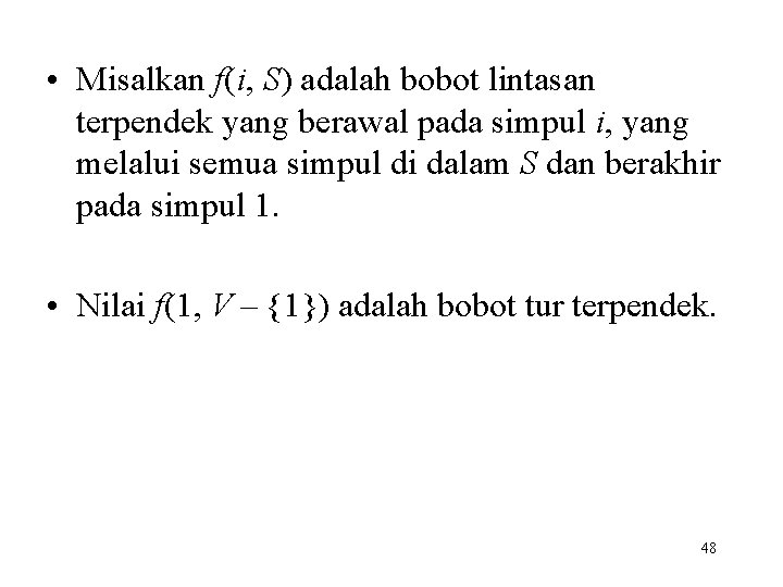  • Misalkan f(i, S) adalah bobot lintasan terpendek yang berawal pada simpul i,
