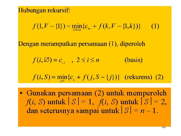  • Gunakan persamaan (2) untuk memperoleh f(i, S) untuk S = 1, f(i,