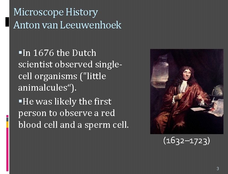 Microscope History Anton van Leeuwenhoek In 1676 the Dutch scientist observed singlecell organisms ("little