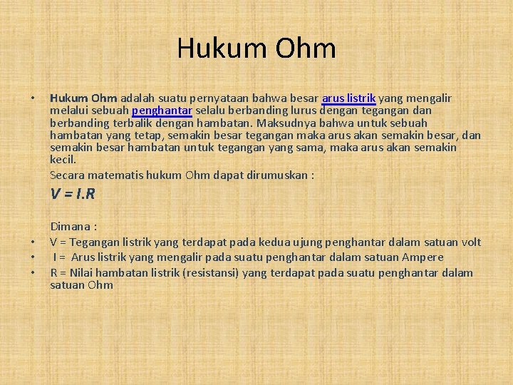 Hukum Ohm • Hukum Ohm adalah suatu pernyataan bahwa besar arus listrik yang mengalir