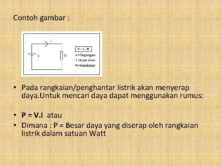 Contoh gambar : • Pada rangkaian/penghantar listrik akan menyerap daya. Untuk mencari daya dapat