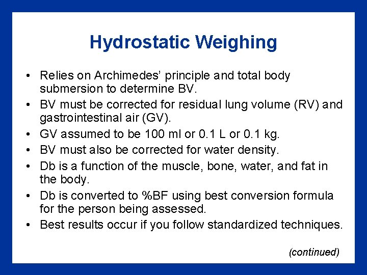 Hydrostatic Weighing • Relies on Archimedes’ principle and total body submersion to determine BV.