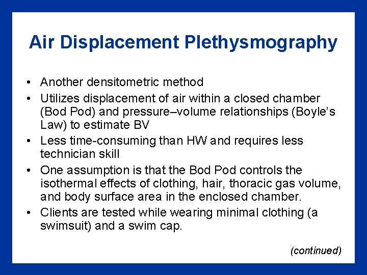 Air Displacement Plethysmography • Another densitometric method • Utilizes displacement of air within a