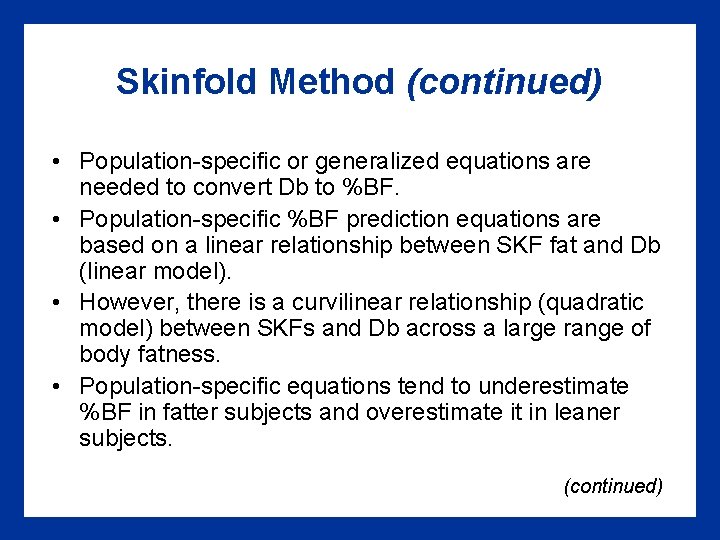 Skinfold Method (continued) • Population-specific or generalized equations are needed to convert Db to