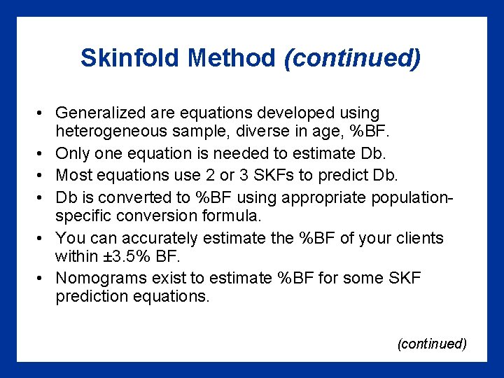 Skinfold Method (continued) • Generalized are equations developed using heterogeneous sample, diverse in age,