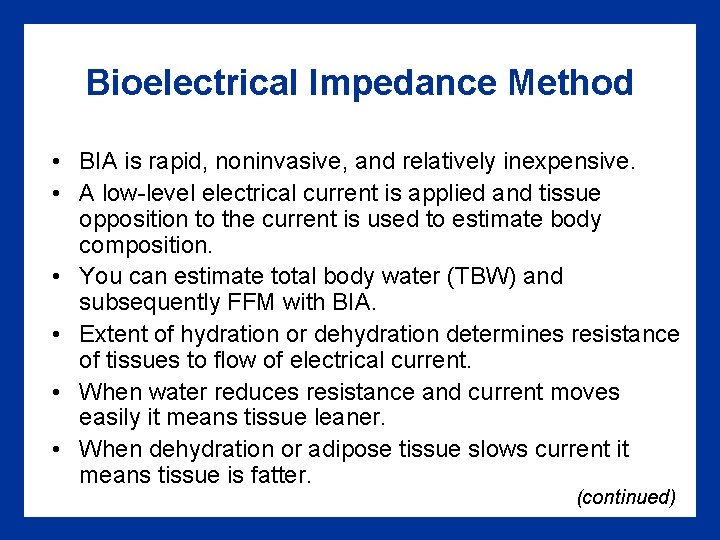 Bioelectrical Impedance Method • BIA is rapid, noninvasive, and relatively inexpensive. • A low-level