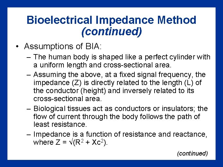 Bioelectrical Impedance Method (continued) • Assumptions of BIA: – The human body is shaped