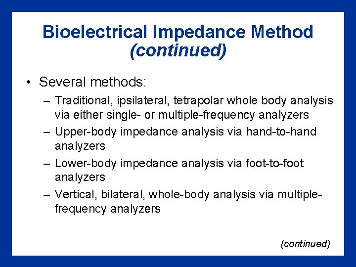 Bioelectrical Impedance Method (continued) • Several methods: – Traditional, ipsilateral, tetrapolar whole body analysis