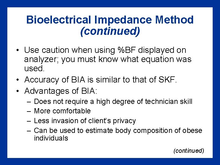Bioelectrical Impedance Method (continued) • Use caution when using %BF displayed on analyzer; you