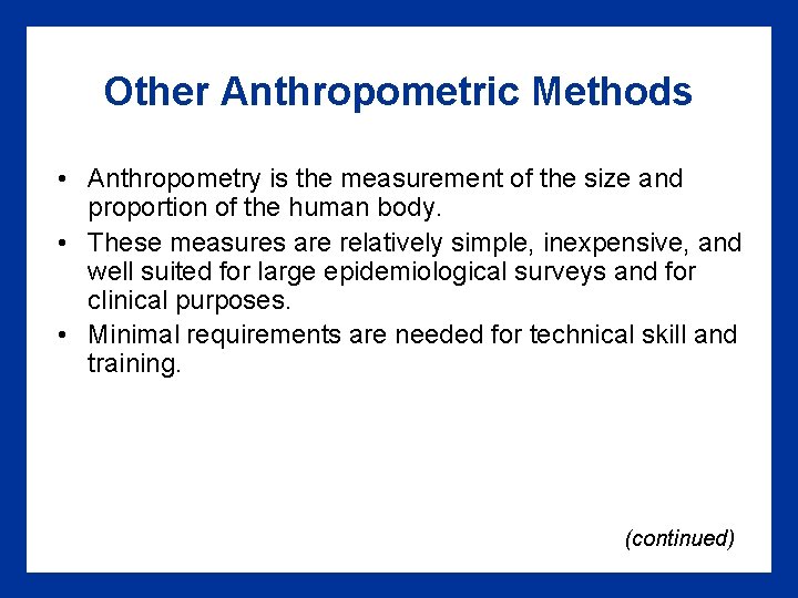 Other Anthropometric Methods • Anthropometry is the measurement of the size and proportion of