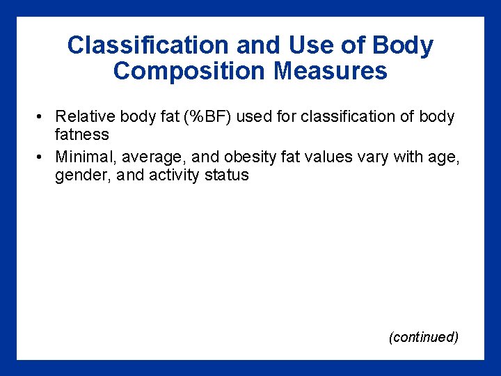 Classification and Use of Body Composition Measures • Relative body fat (%BF) used for