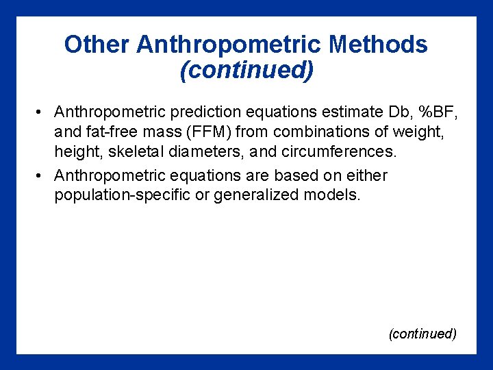 Other Anthropometric Methods (continued) • Anthropometric prediction equations estimate Db, %BF, and fat-free mass