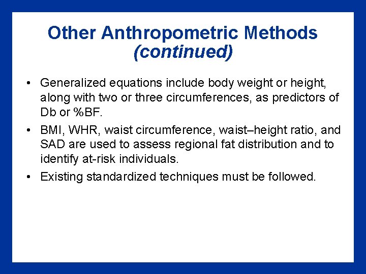 Other Anthropometric Methods (continued) • Generalized equations include body weight or height, along with