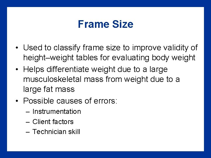 Frame Size • Used to classify frame size to improve validity of height–weight tables